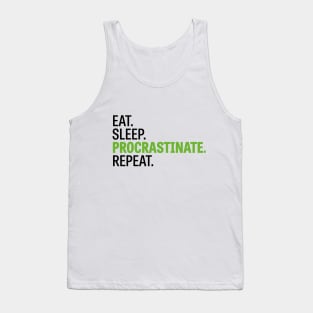 Eat. Sleep. Procrastinate. Repeat. Tank Top